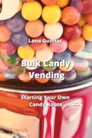 Bulk Candy Vending: Starting Your Own Candy Route 9952163460 Book Cover