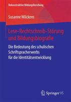Lese-Rechtschreib-St�rung Und Bildungsbiografie: Die Bedeutung Des Schulischen Schriftspracherwerbs F�r Die Identit�tsentwicklung 3658204826 Book Cover