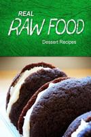 Real Raw Food - Dessert Recipes: Raw diet cookbook for the raw lifestyle 1496108264 Book Cover