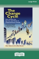 The Change Cycle: How People Can Survive and Thrive in Organizational Change (16pt Large Print Edition) 0369370120 Book Cover