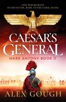Caesar's General: An epic Roman adventure of civil war, love and loyalty (The Mark Antony Series) 1804365777 Book Cover