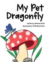 My Pet Dragonfly B0C1MLY3NP Book Cover