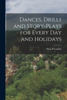 Dances, Drills and Story-plays for Every Day and Holidays 1014866553 Book Cover