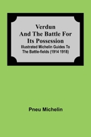Verdun and the Battle for its Possession; Illustrated Michelin Guides to the Battle-Fields 9354594972 Book Cover