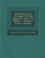 Geschichte Von Portugal. [With] Register, Von J.H. Möller 1287932541 Book Cover