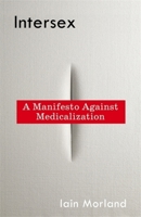 Intersex: A Manifesto Against Medicalization 0231221770 Book Cover