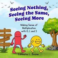 Seeing Nothing, Seeing the Same, Seeing More: Making Sense of Multiplication with 0, 1, and 3 (Seeing Patterns, Building Power) B0GDKYHHYP Book Cover