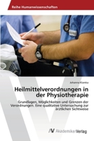 Heilmittelverordnungen in der Physiotherapie: Grundlagen, Möglichkeiten und Grenzen der Verordnungen. Eine qualitative Untersuchung zur ärztlichen Sichtweise 3639419375 Book Cover