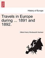 Travels in Europe during ... 1891 and 1892. 1241514674 Book Cover