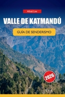 VALLE DE KATMANDÚ GUÍA DE SENDERISMO 2026: Conocimientos privilegiados sobre senderos, detalles honestos sobre permisos e ideas prácticas de ... Ultimate Hiking Guides) (Spanish Edition) B0H1Q7JCGG Book Cover