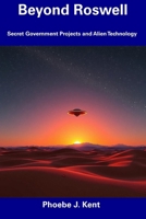 Beyond Roswell: Secret Government Projects and Alien Technology B0DZP1RKLG Book Cover