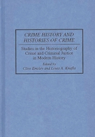 Crime History and Histories of Crime: Studies in the Historiography of Crime and Criminal Justice in Modern History (Contributions in Criminology and Penology) 0313287228 Book Cover