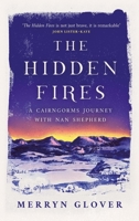 The Hidden Fires: A Cairngorms Journey with Nan Shepherd 1846975999 Book Cover