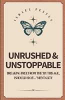 Unrushed & Unstoppable: Breaking Free from the 'By This Age, I Should Have...' Mentality B0F3JSP761 Book Cover