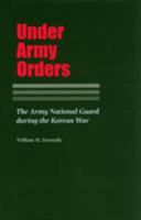 Under Army Orders: The Army National Guard During the Korean War (Texas a & M University Military History Series) 1585441171 Book Cover