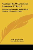 Cyclopaedia Of American Literature V2 Part 2: Embracing Personal And Critical Notices Of Authors 1164112961 Book Cover