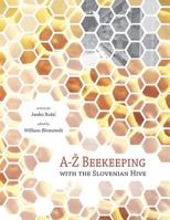 A-Z Beekeeping with the Slovenian hive 1545509166 Book Cover