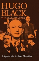 Hugo Black: The Alabama Years 0817301283 Book Cover