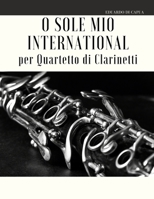 O Sole Mio International per Quartetto di Clarinetti (Italian Edition) B087SLMSF9 Book Cover