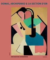 Donas, Archipenko and la Section D'or : Enchanting Modernism 9493416402 Book Cover