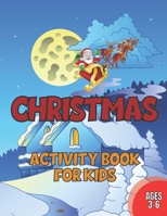 Christmas Activity Book for Kids 3-6: Christmas Coloring Pages, Mazzes, Word Search, Sudoku! Complete unique activity book for kids B08NDT5KKL Book Cover