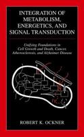 Integration of Metabolism, Energetics, and Signal Transduction: Unifying Foundations in Cell Growth and Death, Cancer, Atherosclerosis, and Alzheimer Disease 0306484714 Book Cover