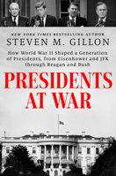 Presidents at War: How World War II Shaped a Generation of Presidents, from Eisenhower and JFK through Reagan and Bush 0593183134 Book Cover