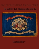 No Flinching From Fire: The 65th New York Volunteer Infantry in the American Civil War 1794636617 Book Cover