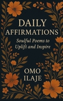 Daily Affirmations: Soulful Poems to Uplift and Inspire B0FBLBW62D Book Cover