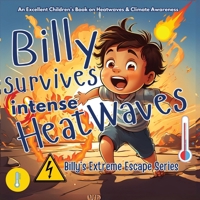 Billy Survives Intense Heatwaves: Find out how Billy manages the intensive Heat in extreme Summer Weather (Billy's Extreme Escapes) 9843565657 Book Cover