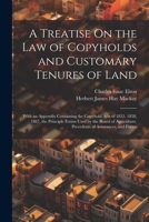 A Treatise On the Law of Copyholds and Customary Tenures of Land: With an Appendix Containing the Copyhold Acts of 1852, 1858, 1887, the Principle ... Precedents of Assurances, and Forms 1021396044 Book Cover