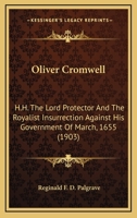Oliver Cromwell: H.H. The Lord Protector And The Royalist Insurrection Against His Government Of March, 1655 0548621381 Book Cover