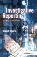 Investigative Reporting: A Study in Technique (Journalism Media Manual,) 0240515439 Book Cover