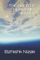 THE BOOK OF HEAVENLY MOTHER 1796860751 Book Cover