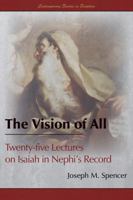 The Vision of All: Twenty-Five Lectures on Isaiah in Nephi's Record 1589586328 Book Cover