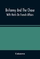 Britanny And The Chase: With Hints On French Affairs 9354488110 Book Cover