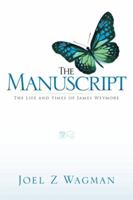The Manuscript: The Life and Times of James Weymore 1499013442 Book Cover