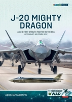 J-20 Mighty Dragon: Asia's First Stealth Fighter in the Era of China's Military Rise 1804515604 Book Cover