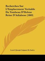 Recherches Sur L'Emplacement Va(c)Ritable Du Tombeau D'Ha(c)La]ne, Reine D'Adiaba]ne 201365152X Book Cover