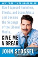 Give Me a Break: How I Exposed Hucksters, Cheats, and Scam Artists and Became the Scourge of the Liberal Media... 0060529156 Book Cover