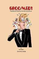 Groomed!: Things Women Don't Want Men To Know About Weddings 1519117310 Book Cover