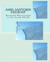 Amel Santorin Sailboat: Beautiful Photographs in the Greek Islands 1453895558 Book Cover