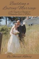 Building a Lasting Marriage: A Couple's Guide to Happily Ever After 0988961032 Book Cover