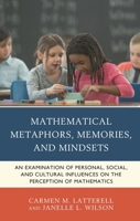 Mathematical Metaphors, Memories, and Mindsets: An Examination of Personal, Social, and Cultural Influences on the Perception of Mathematics 1475853475 Book Cover