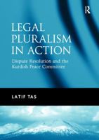 Legal Pluralism in Action: Dispute Resolution and the Kurdish Peace Committee 113827982X Book Cover