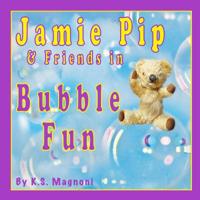 Jamie Pip & Friends in Bubble Fun 1091146500 Book Cover