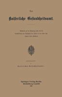 Das Kaiserliche Gesundheitsamt: Ruckblick Auf Den Ursprung Sowie Auf Die Entwickelung Und Thatigkeit Des Amtes in Den Ersten Zehn Jahren Seines Bestehens 3642495176 Book Cover