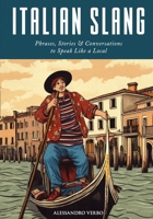 Italian Slang: Phrases, Stories & Conversations to Speak Like a Local B0C9S54RG8 Book Cover