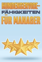 KUNDENSERVICE-FÄHIGKEITEN FÜR MANAGER: Management-fähigkeiten für führungskräfte #6 B09JVM2YMY Book Cover