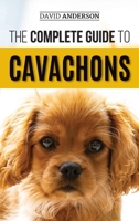 The Complete Guide to Cavachons: Choosing, Training, Teaching, Feeding, and Loving Your Cavachon Dog 1731042744 Book Cover